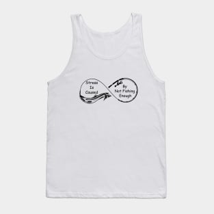 Stress Is Caused By Not Fishing Enough Tank Top